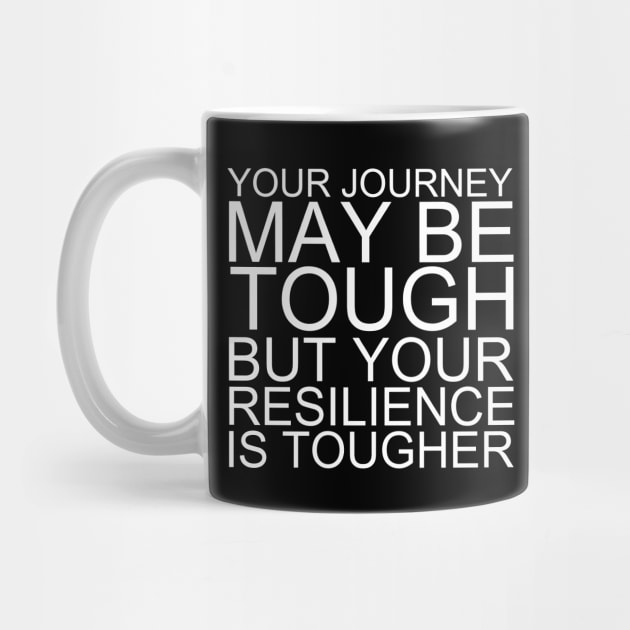 Your Journey May Be Tough But Your Resilience Is Tougher by Texevod